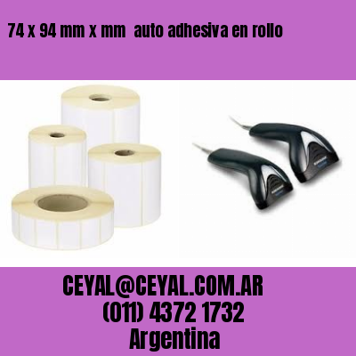 74 x 94 mm x mm  auto adhesiva en rollo