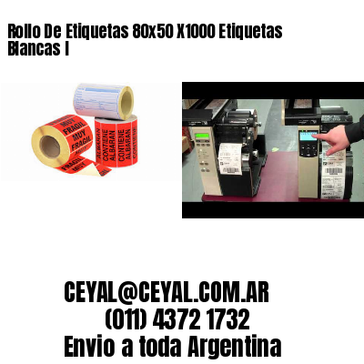 Rollo De Etiquetas 80×50 X1000 Etiquetas Blancas I
