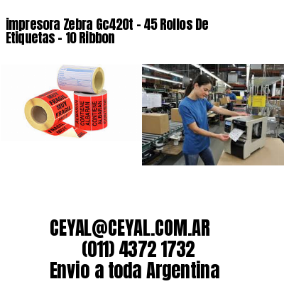 impresora Zebra Gc420t – 45 Rollos De Etiquetas – 10 Ribbon