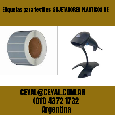 Etiquetas para textiles: SUJETADORES PLASTICOS DE