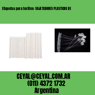 Etiquetas para textiles: SUJETADORES PLASTICOS DE 