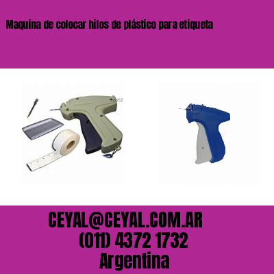 Maquina de colocar hilos de plástico para etiqueta