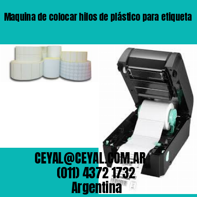 Maquina de colocar hilos de plástico para etiqueta