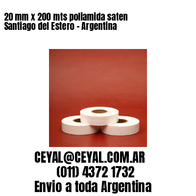 20 mm x 200 mts poliamida saten  Santiago del Estero – Argentina