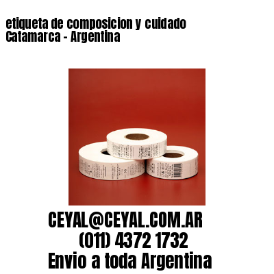etiqueta de composicion y cuidado  Catamarca – Argentina