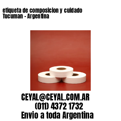 etiqueta de composicion y cuidado  Tucuman – Argentina
