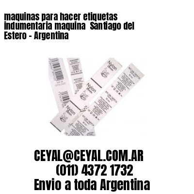 maquinas para hacer etiquetas indumentaria maquina  Santiago del Estero – Argentina
