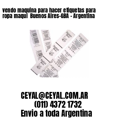 vendo maquina para hacer etiquetas para ropa maqui  Buenos Aires-GBA – Argentina