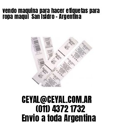 vendo maquina para hacer etiquetas para ropa maqui  San Isidro – Argentina