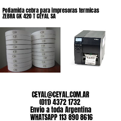 Poliamida cebra para impresoras termicas ZEBRA GK 420 T CEYAL SA