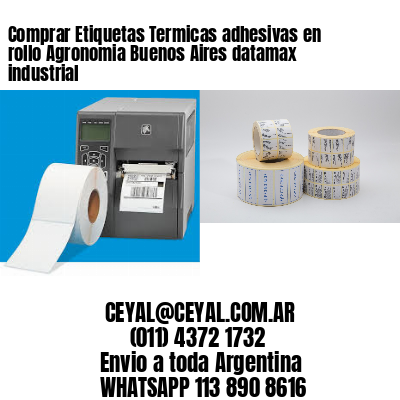 Comprar Etiquetas Termicas adhesivas en rollo Agronomia Buenos Aires datamax industrial