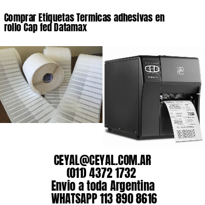 Comprar Etiquetas Termicas adhesivas en rollo Cap fed Datamax