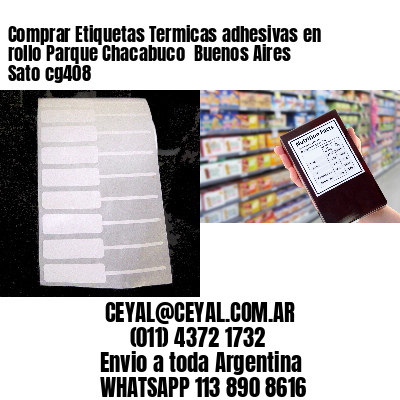 Comprar Etiquetas Termicas adhesivas en rollo Parque Chacabuco  Buenos Aires Sato cg408