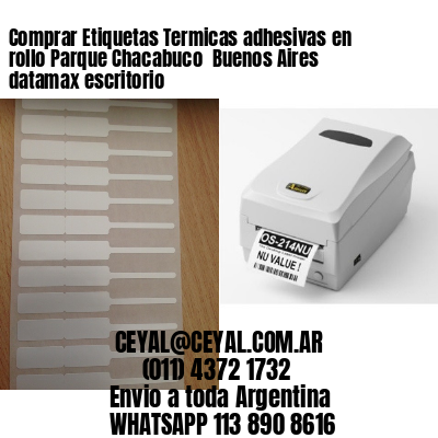 Comprar Etiquetas Termicas adhesivas en rollo Parque Chacabuco  Buenos Aires datamax escritorio
