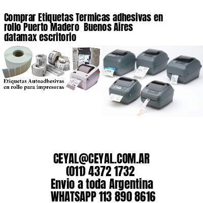 Comprar Etiquetas Termicas adhesivas en rollo Puerto Madero  Buenos Aires datamax escritorio