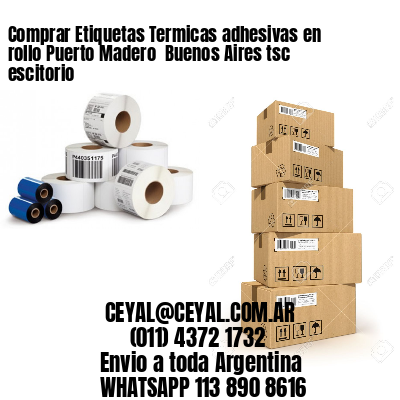 Comprar Etiquetas Termicas adhesivas en rollo Puerto Madero  Buenos Aires tsc escitorio