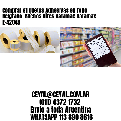 Comprar etiquetas Adhesivas en rollo Belgrano  Buenos Aires datamax Datamax E-4204B