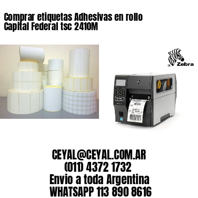 Comprar etiquetas Adhesivas en rollo Capital Federal tsc 2410M