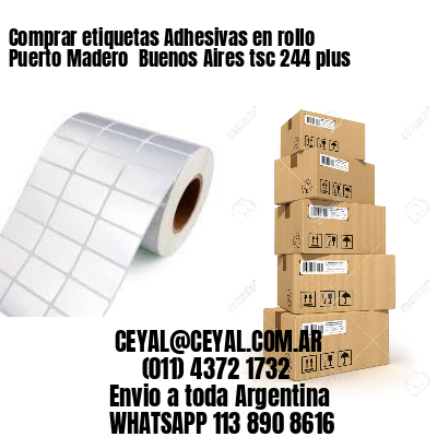 Comprar etiquetas Adhesivas en rollo Puerto Madero  Buenos Aires tsc 244 plus