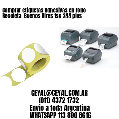 Comprar etiquetas Adhesivas en rollo Recoleta  Buenos Aires tsc 244 plus