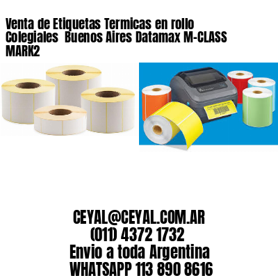Venta de Etiquetas Termicas en rollo Colegiales  Buenos Aires Datamax M-CLASS MARK2