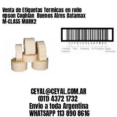 Venta de Etiquetas Termicas en rollo epson Coghlan  Buenos Aires Datamax M-CLASS MARK2