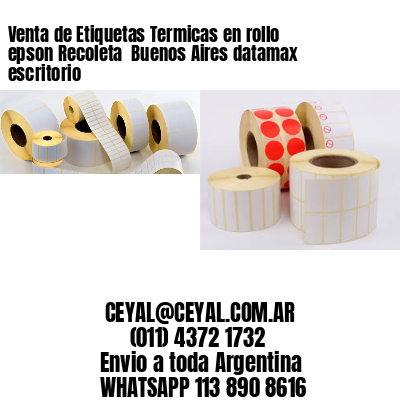 Venta de Etiquetas Termicas en rollo epson Recoleta  Buenos Aires datamax escritorio