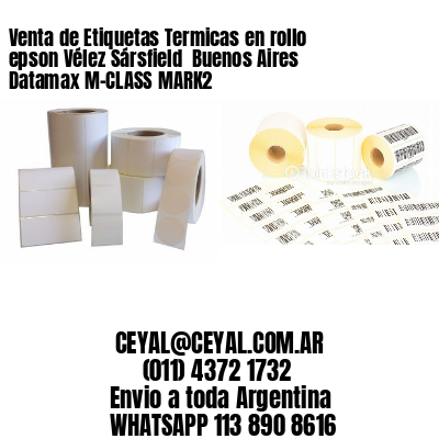 Venta de Etiquetas Termicas en rollo epson Vélez Sársfield  Buenos Aires Datamax M-CLASS MARK2
