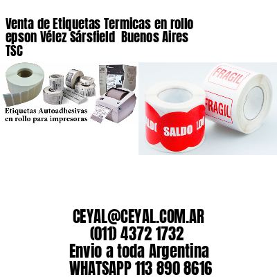 Venta de Etiquetas Termicas en rollo epson Vélez Sársfield  Buenos Aires TSC