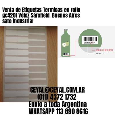 Venta de Etiquetas Termicas en rollo gc420t Vélez Sársfield  Buenos Aires sato industrial
