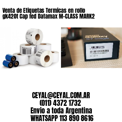 Venta de Etiquetas Termicas en rollo gk420t Cap fed Datamax M-CLASS MARK2