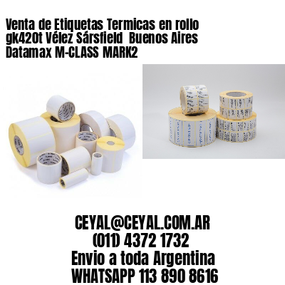 Venta de Etiquetas Termicas en rollo gk420t Vélez Sársfield  Buenos Aires Datamax M-CLASS MARK2