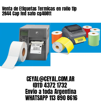 Venta de Etiquetas Termicas en rollo tlp 2844 Cap fed sato cg408tt