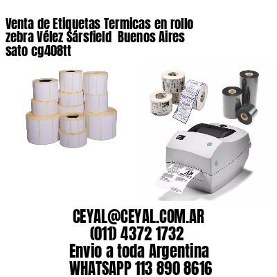 Venta de Etiquetas Termicas en rollo zebra Vélez Sársfield  Buenos Aires sato cg408tt
