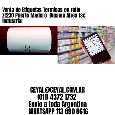 Venta de Etiquetas Termicas en rollo zt230 Puerto Madero  Buenos Aires tsc industrial