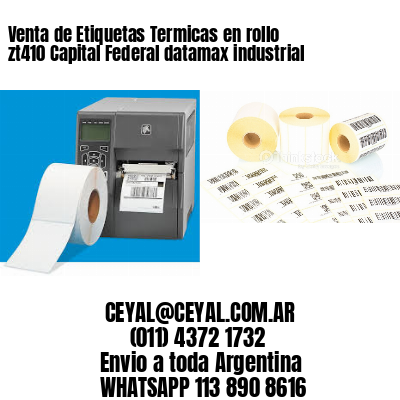 Venta de Etiquetas Termicas en rollo zt410 Capital Federal datamax industrial