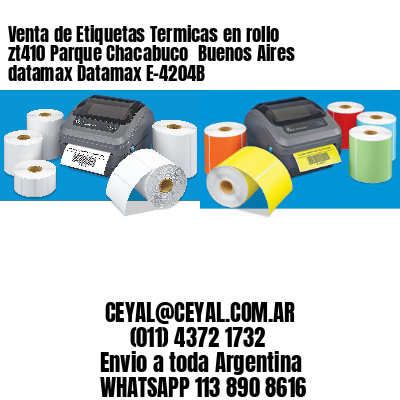 Venta de Etiquetas Termicas en rollo zt410 Parque Chacabuco  Buenos Aires datamax Datamax E-4204B