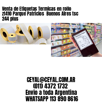 Venta de Etiquetas Termicas en rollo zt410 Parque Patricios  Buenos Aires tsc 244 plus