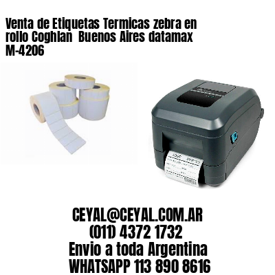 Venta de Etiquetas Termicas zebra en rollo Coghlan  Buenos Aires datamax  M-4206