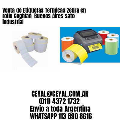 Venta de Etiquetas Termicas zebra en rollo Coghlan  Buenos Aires sato industrial
