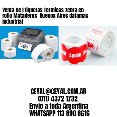 Venta de Etiquetas Termicas zebra en rollo Mataderos  Buenos Aires datamax industrial