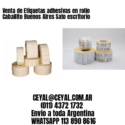 Venta de Etiquetas adhesivas en rollo Caballito Buenos Aires Sato escritorio