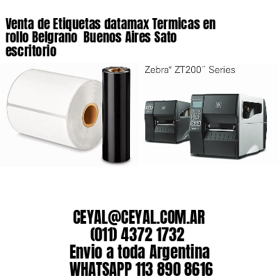 Venta de Etiquetas datamax Termicas en rollo Belgrano  Buenos Aires Sato escritorio