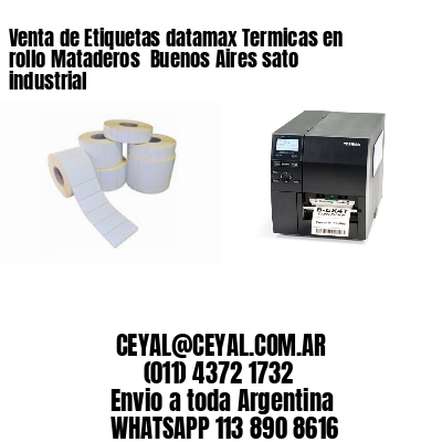 Venta de Etiquetas datamax Termicas en rollo Mataderos  Buenos Aires sato industrial