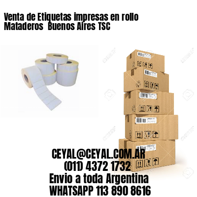 Venta de Etiquetas impresas en rollo Mataderos  Buenos Aires TSC