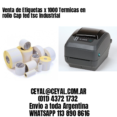 Venta de Etiquetas x 1000 Termicas en rollo Cap fed tsc industrial