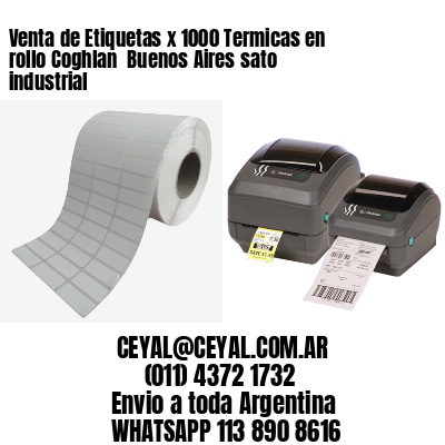 Venta de Etiquetas x 1000 Termicas en rollo Coghlan  Buenos Aires sato industrial