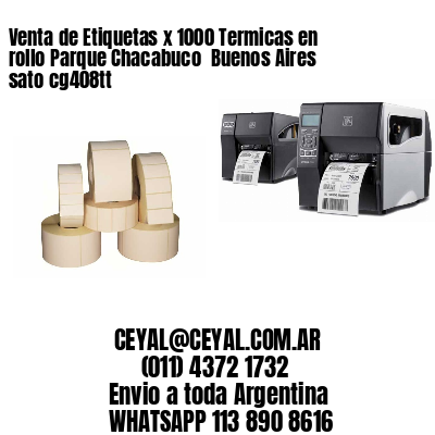 Venta de Etiquetas x 1000 Termicas en rollo Parque Chacabuco  Buenos Aires sato cg408tt