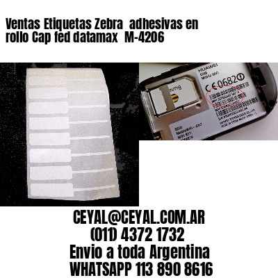 Ventas Etiquetas Zebra  adhesivas en rollo Cap fed datamax  M-4206