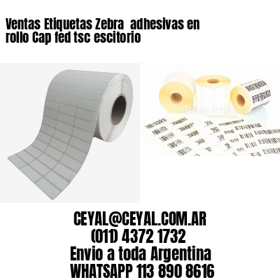 Ventas Etiquetas Zebra  adhesivas en rollo Cap fed tsc escitorio
